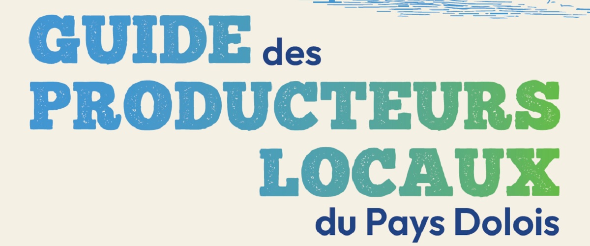 DÉCOUVREZ LE GUIDE DES PRODUCTEURS LOCAUX DU PAYS DOLOIS !
