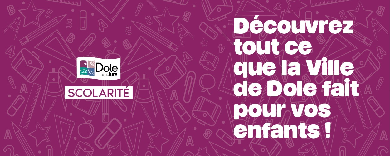 SCOLARITÉ : DÉCOUVREZ TOUT CE QUE LA VILLE DE DOLE FAIT POUR VOS ENFANTS !